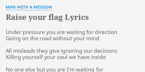 Raise Your Flag Lyrics By Man With A Mission Under Pressure You Are