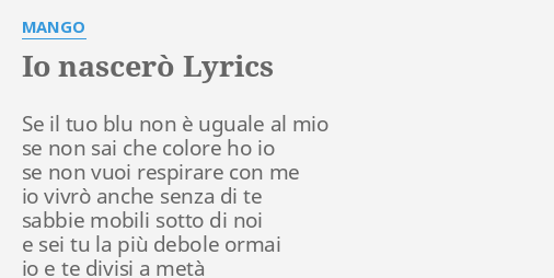 Io Nascero Lyrics By Mango Se Il Tuo Blu