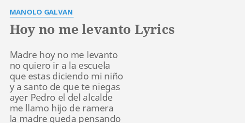 Hoy No Me Levanto Lyrics By Manolo Galvan Madre Hoy No Me
