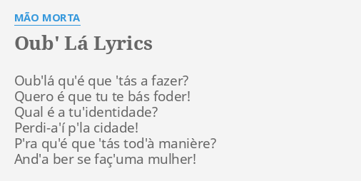 Oub La Lyrics By Mao Morta Oub La Qu E Que Tas