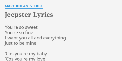 Jeepster Lyrics By Marc Bolan T Rex You Re So Sweet You Re