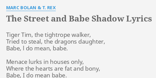 The Street And Babe Shadow Lyrics By Marc Bolan T Rex Tiger Tim The Tightrope