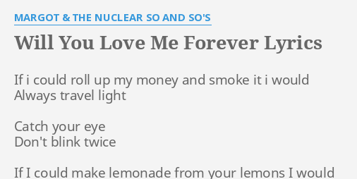 Will You Love Me Forever Lyrics By Margot The Nuclear So And So S If I Could Roll