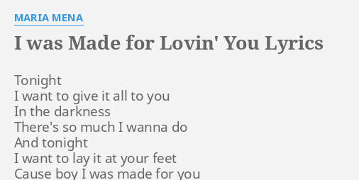 I Was Made For Lovin You Lyrics By Maria Mena Tonight I Want To