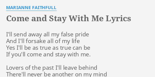 Come And Stay With Me Lyrics By Marianne Faithfull I Ll Send Away All