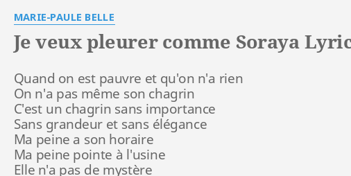 "JE VEUX PLEURER COMME SORAYA" LYRICS By MARIE-PAULE BELLE: Quand On ...