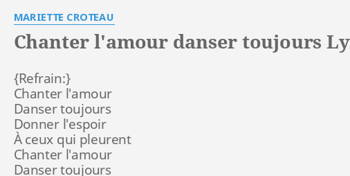 Chanter L Amour Danser Toujours Lyrics By Mariette Croteau Chanter L Amour Danser Toujours