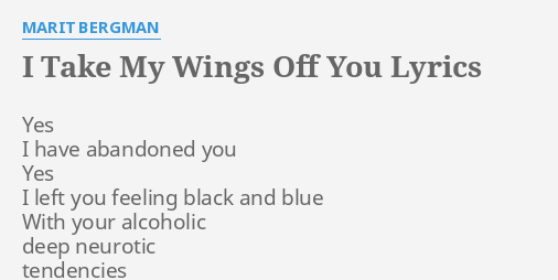 I Take My Wings Off You Lyrics By Marit Bergman Yes I Have Abandoned