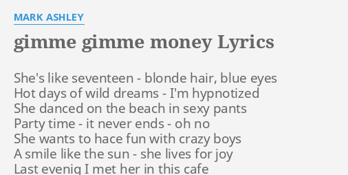 Gimme Gimme Money Lyrics By Mark Ashley She S Like Seventeen