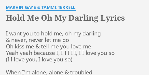 Hold Me Oh My Darling Lyrics By Marvin Gaye Tammi Terrell I Want You To