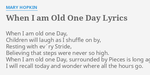 When I Am Old One Day Lyrics By Mary Hopkin When I Am Old