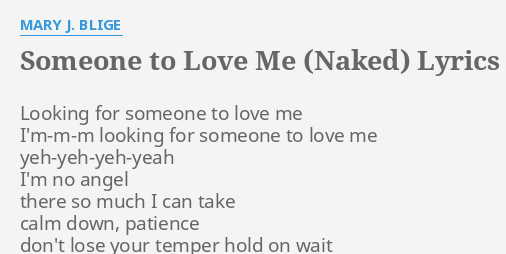 SOMEONE TO LOVE ME NAKED LYRICS By MARY J BLIGE Looking For Someone To