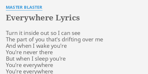 Everywhere Lyrics By Master Blaster Turn It Inside Out 3874