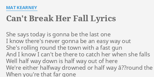 Can T Break Her Fall Lyrics By Mat Kearney She Says Today Is