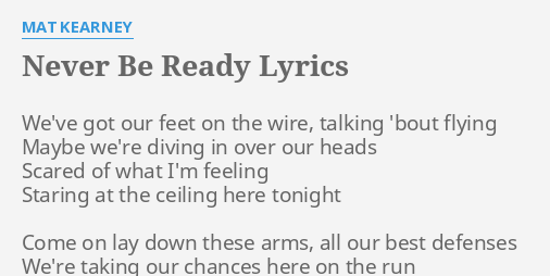 Never Be Ready Lyrics By Mat Kearney We Ve Got Our Feet