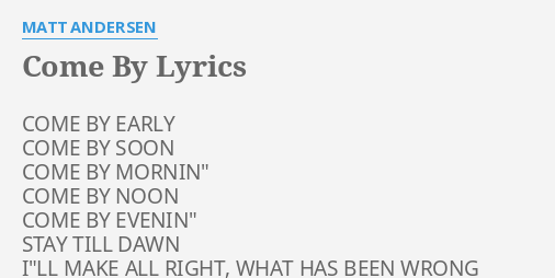 Come By Lyrics By Matt Andersen Come By Early Come