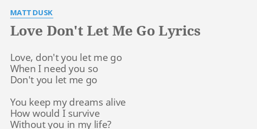 Love Don T Let Me Go Lyrics By Matt Dusk Love Don T You Let