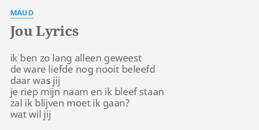 "JOU" LYRICS By MAUD: Ik Ben Zo Lang...