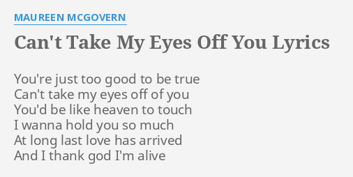 Can T Take My Eyes Off You Lyrics By Maureen Mcgovern You Re Just Too Good