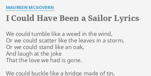 I Could Have Been A Sailor Lyrics By Maureen Mcgovern We Could Tumble Like