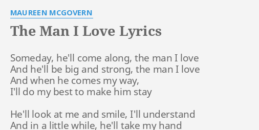 The Man I Love Lyrics By Maureen Mcgovern Someday He Ll Come Along