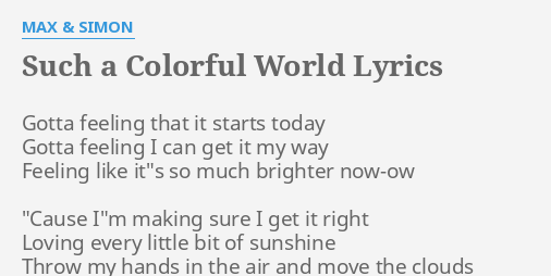 Such A Colorful World Lyrics By Max Simon Gotta Feeling That It