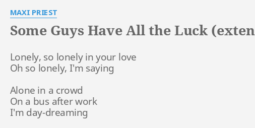 Some Guys Have All The Luck Extended Version Lyrics By Maxi Priest Lonely So Lonely In