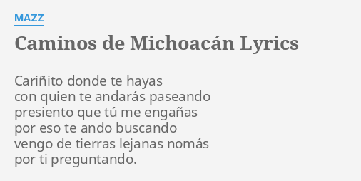 "CAMINOS DE MICHOACÁN" LYRICS By MAZZ: Cariñito Donde Te Hayas...