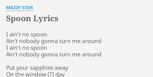 Spoon Lyrics By Mazzy Star I Aint No Spoon