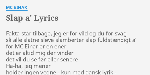 "SLAP A'" LYRICS By MC EINAR: Fakta Står Tilbage, Jeg...