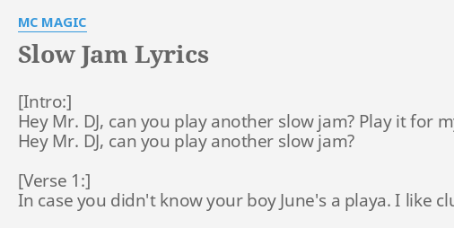 Slow Jam Lyrics By Mc Magic Hey Mr Dj Can