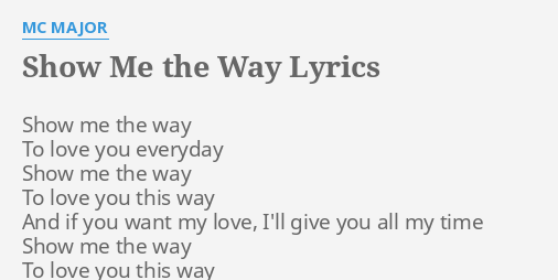 Show Me The Way Lyrics By Mc Major Show Me The Way