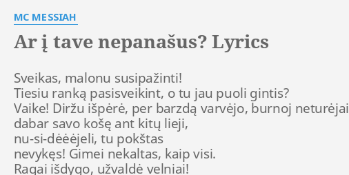 Ar į Tave Nepanasus Lyrics By Mc Messiah Sveikas Malonu Susipazinti Tiesiu