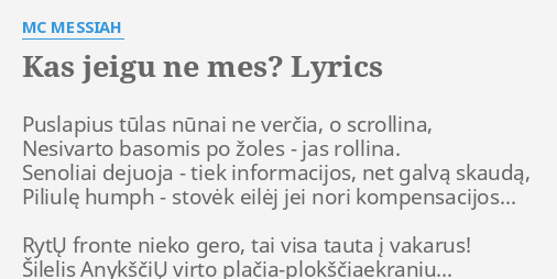 Kas Jeigu Ne Mes Lyrics By Mc Messiah Puslapius Tulas Nunai Ne