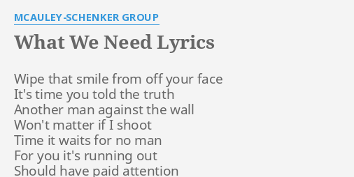 "WHAT WE NEED" LYRICS By MCAULEY-SCHENKER GROUP: Wipe That Smile From...