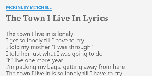 The Town I Live In Lyrics By Mckinley Mitchell The Town I Live