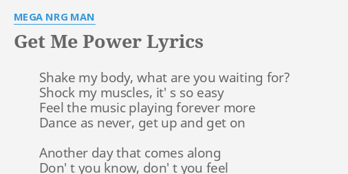 Get Me Power Lyrics By Mega Nrg Man Shake My Body What