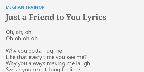 Just A Friend To You Lyrics By Meghan Trainor Oh Oh Oh Oh Oh Oh Oh