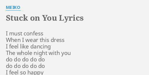 Stuck On You Lyrics By Meiko I Must Confess When