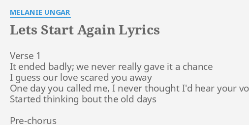 Lets Start Again Lyrics By Melanie Ungar Verse 1 It Ended