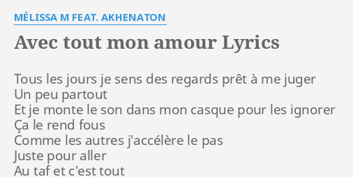 Avec Tout Mon Amour Lyrics By Melissa M Feat Akhenaton Tous Les Jours Je