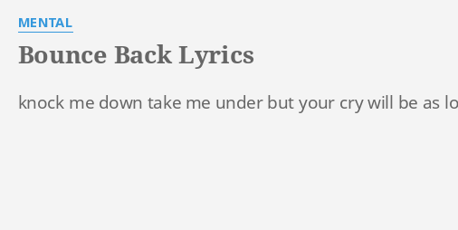 Bounce Back Lyrics By Mental Knock Me Down Take 9448