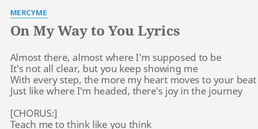 On My Way To You Lyrics By Mercyme Almost There Almost Where