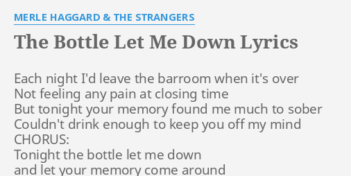 The Bottle Let Me Down Lyrics By Merle Haggard And The Strangers Each