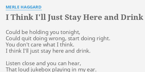 I Think Ill Just Stay Here And Drink Lyrics By Merle Haggard Could