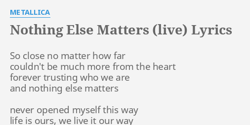 Nothing Else Matters Live Lyrics By Metallica So Close No Matter