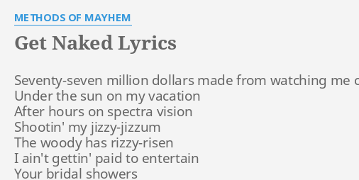 Get Naked Lyrics By Methods Of Mayhem Seventy Seven Million Dollars Made