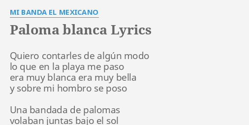 Paloma Blanca Lyrics By Mi Banda El Mexicano Quiero Contarles De Algun