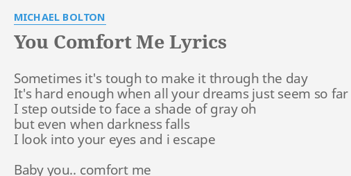 You Comfort Me Lyrics By Michael Bolton Sometimes It S Tough To