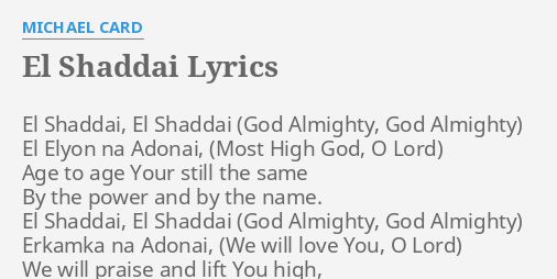 "EL SHADDAI" LYRICS by MICHAEL CARD: El Shaddai, El Shaddai...